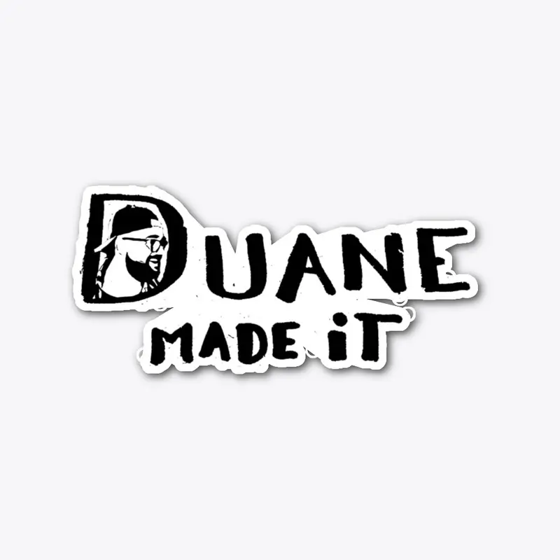 Duane Made It - Die Cut Sticker